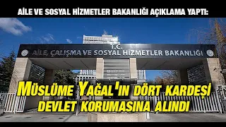 Müslüme Yağal'ın dört kardeşi devlet korumasına alındı