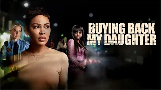 Buying Back My Daughter 2023 Full Movie