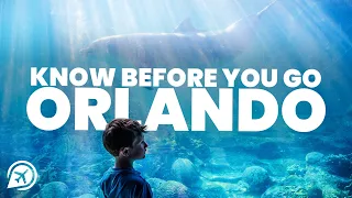 THINGS TO KNOW BEFORE YOU GO TO ORLANDO