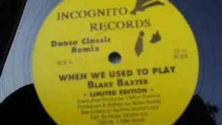 Blake Baxter When we used to play (Dance classic remix)