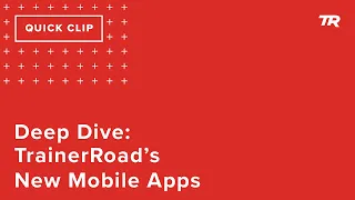 Deep Dive: TrainerRoad’s New Mobile Apps