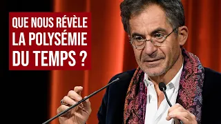 QUE NOUS RÉVÈLE LA POLYSEMIE DU TEMPS ? | ETIENNE KLEIN