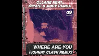 Ollane feat. MiyaGi Andy Panda - Where Are You (Johnny Clash Remix)