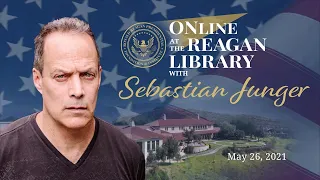 Online at the Reagan Library with Sebastian Junger 5/26/21