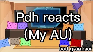 《Pdh reacts/Part.1》my AU《bad grammar》