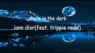 iann dior - shots in the dark (feat. @Trippie Redd) Lyrics