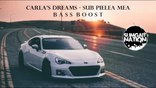 Carla's Dreams - SUB PIELEA MEA (Hard Bass Boost)