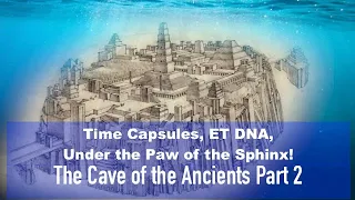 Time Capsules, ET DNA, Under the Paw of the Sphinx! THE CAVE OF THE ANCIENTS (Part 2)