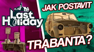 JAK POSTAVIT TRABANTA? | Last Holiday #06