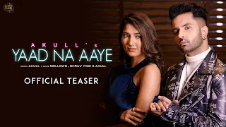 Yaad Na Aaye (Official Teaser) Akull | Angel Rai | Mellow D, Dhruv Yogi | VYRL Originals