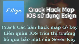 Video cuối cùng nói về Crack bẻ khoá Key Hack Map Liên Quân Mobile trên IOS sử dụng Esign