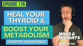 Ep 176: Heal Your Thyroid to Boost Your Metabolism (Even with Hashimoto's or Hyper/Hypothyroidism)