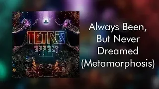 Always Been, But Never Dreamed (Metamorphosis) - Tetris Effect