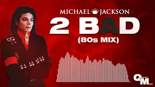 Michael Jackson - 2 BAD (80's Mix)