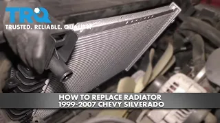 How to Replace Radiator 1999-2007 Chevy Silverado