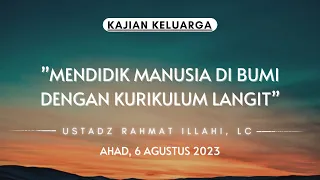 "MENDIDIK MANUSIA DI BUMI, DENGAN KURIKULUM LANGIT" - USTADZ RAHMAT ILLAHI, LC