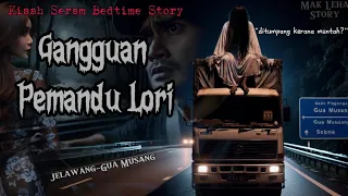 "Gangguan Pemandu Lori di Jelawang-Gua Musang" - Kisah Seram Bedtime Story #hantu #misteri