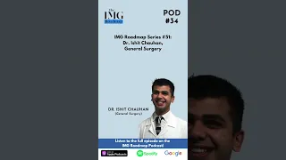 IMG Roadmap Podcast Preview: Dr. Ishit Chauhan (General Surgery)