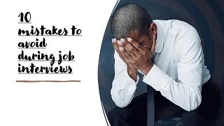 10 Mistakes to avoid during job interviews