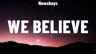 Newsboys - We Believe (Lyrics) LEELAND, Phil Wickham, for KING & COUNTRY