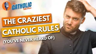 The Craziest Catholic Rules You've Never Heard Of | The Catholic Talk Show