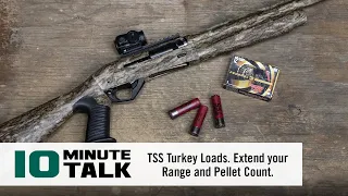 #10MinuteTalk - TSS Turkey Loads. Extend your Range and Pellet Count.