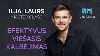 Ilja Laurs - Efektyvus viešasis kalbėjimas - MasterClass
