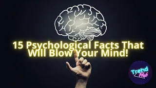 15 Psychological Facts That Will Blow Your Mind!