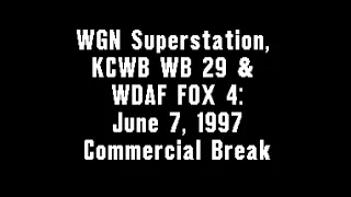 WGN Superstation, KCWB WB 29 & WDAF FOX 4: June 7, 1997 Commercial Break