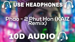 Phao - 2 Phut Hon (KAIZ Remix) || Used Headphones 🎧 - 10D SOUNDS