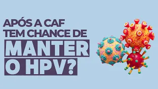 Após a CAF tem chance de manter o HPV?