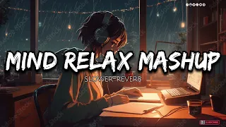 Mind Relax Mashup•°|| hindi song•° || slower-reverb  song•° ||