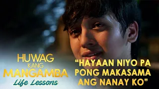 "Hayaan Niyo pa pong makasama ang nanay ko" | Huwag Kang Mangamba Life Lesson EP 47