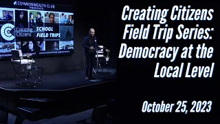 Creating Citizens Field Trip Series: Democracy at the Local Level.
