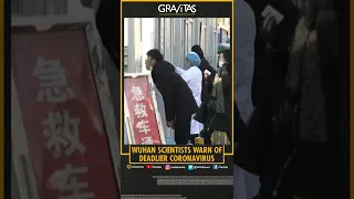 Gravitas: Wuhan scientists flag deadlier coronavirus