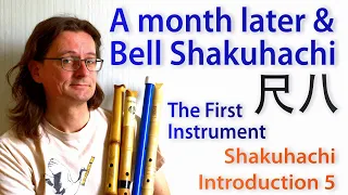 Shakuhachi Intro 5: First Instrument – A month later & Bell Shakuhachi