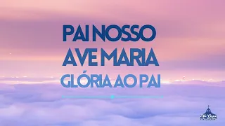 Pai Nosso, Ave Maria e Glória ao Pai @nacasadamae