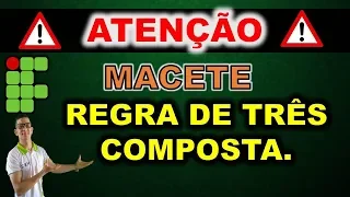 REGRA DE TRÊS COMPOSTA || O MACETE DO SÉCULO. IFRN, IFRJ, IFCE, IFPE, IFAL, IFTO, IFPI, IFMA.