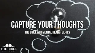 Capture Your Thoughts | The Bible and Mental Health | Lesson 2
