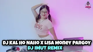 DJ KAL HO NAHO X LISA MONEY PARGOY (DJ IMUT REMIX)