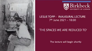 Inaugural Lecture by Professor Leslie Topp - The Spaces We Are Reduced To