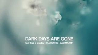 Matisse & Sadko ft. Florentin & San Martín - Dark Days Are Gone