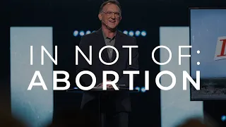 In Not Of: Abortion // Randy Phillips