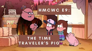 HMCWC E9: Gravity Falls- The Time Traveler's Pig