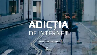 22 MARTIE 2022 | Adicția de internet - Nicu Geantă