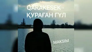 QARAKESEK - Қураған гүл (MAKSIM - REMIX)