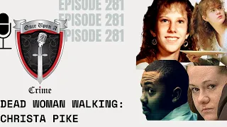 Episode 281: Dead Woman Walking: Christa Pike