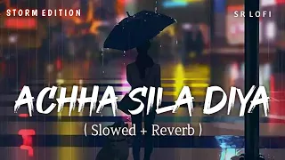 Achha Sila Diya (Slowed + Reverb) | B Praak | Storm Edition | SR Lofi