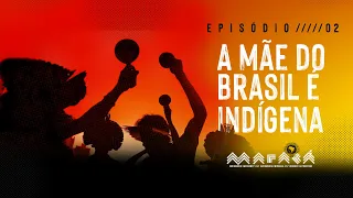 Episode 2 - Brazil's mother is indigenous │ Maracá