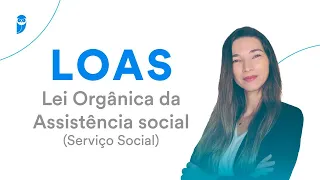 LOAS: Lei Orgânica da Assistência social - Serviço Social